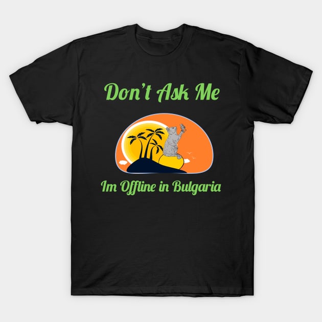 Garfield Don't Ask Me I'm Offline In Bulgaria T-Shirt by mohamedenweden